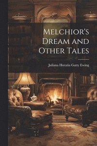 bokomslag Melchior's Dream and Other Tales