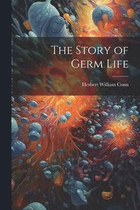 bokomslag The Story of Germ Life