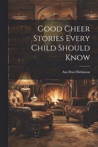 bokomslag Good Cheer Stories Every Child Should Know