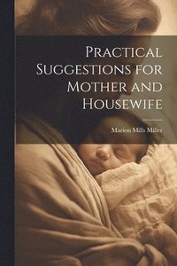 bokomslag Practical Suggestions for Mother and Housewife