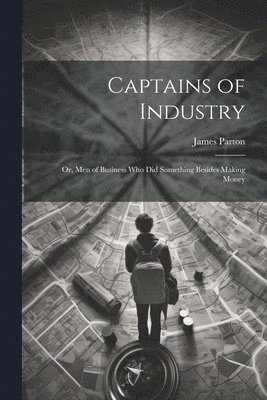 James Parton - Captains of Industry, Häftad