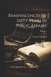 bokomslag Reminiscences of Sixty Years in Public Affairs; Volume 1