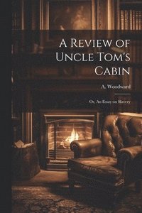bokomslag A Review of Uncle Tom's Cabin