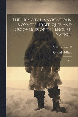 Principal Navigations, Voyages, Traffiques and Discoveries of the English Nation