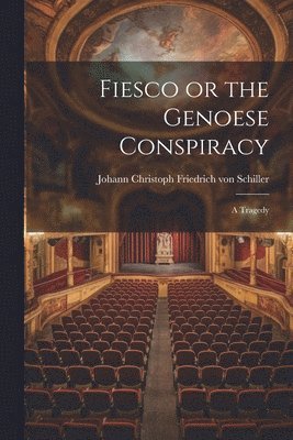 Johann Christoph Friedr Von Schiller - Fiesco or the Genoese Conspiracy, Häftad