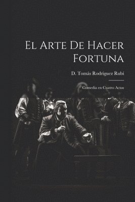 D Tomás Rodríguez Rubí, D. Tomás Rodríguez Rubí, D. Tomás - Arte de Hacer Fortuna, Häftad