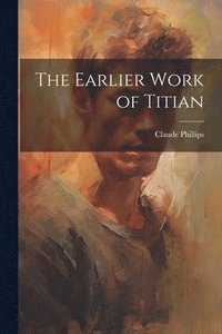 bokomslag The Earlier Work of Titian