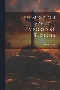 bokomslag Sermons on Various Important Subjects