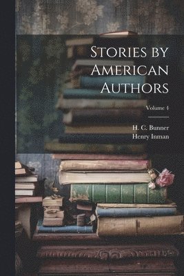 Stories by American Authors; Volume 4 1