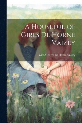 George de Horne Vaizey - Houseful of Girls de Horne Vaizey, Häftad