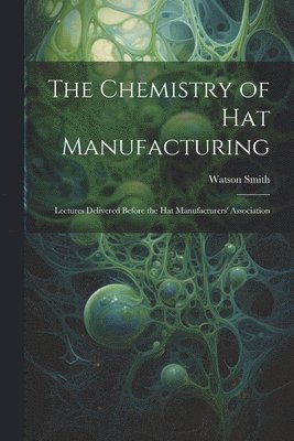 bokomslag Chemistry of Hat Manufacturing