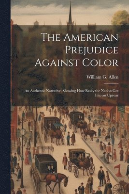 William G Allen - American Prejudice Against Color, Häftad