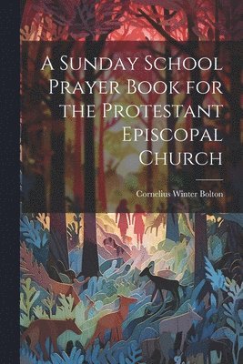 bokomslag Sunday School Prayer Book for the Protestant Episcopal Church