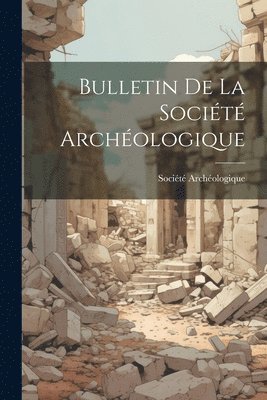 bokomslag Bulletin de la Socit Archologique