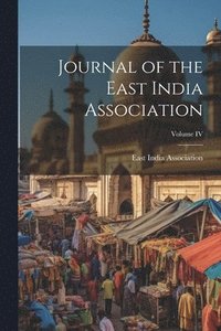 bokomslag Journal of the East India Association; Volume IV