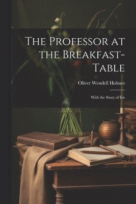 bokomslag The Professor at the Breakfast-Table