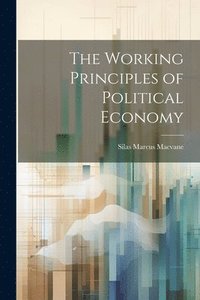 bokomslag The Working Principles of Political Economy