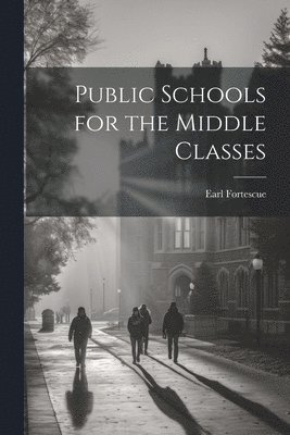 Public Schools for the Middle Classes 1