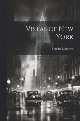 Brander Matthews - Vistas of New York, Häftad