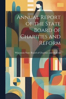 bokomslag Annual Report of the State Board of Charities and Reform