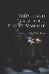 bokomslag Theophrasti Characteres, Epicteti Manuale