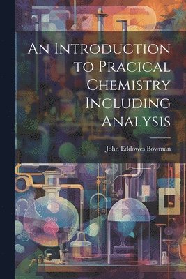 bokomslag An Introduction to Pracical Chemistry Including Analysis