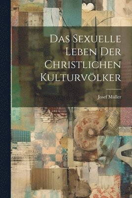 Das Sexuelle Leben der Christlichen Kulturvlker 1