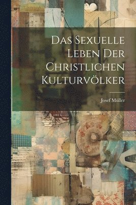 Josef Müller - Das Sexuelle Leben der Christlichen Kulturvölker, Häftad