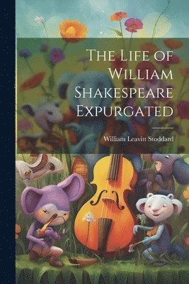 The Life of William Shakespeare Expurgated 1