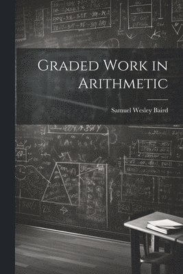 bokomslag Graded Work in Arithmetic