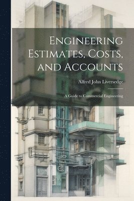 Engineering Estimates, Costs, and Accounts 1