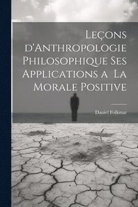 bokomslag Leons d'Anthropologie Philosophique ses Applications a la Morale Positive