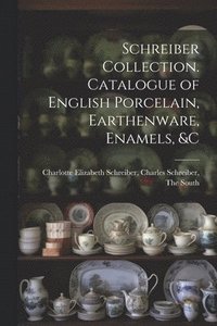 bokomslag Schreiber Collection. Catalogue of English Porcelain, Earthenware, Enamels, &c