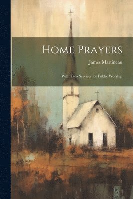 James Martineau - Home Prayers, Häftad