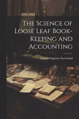 bokomslag The Science of Loose Leaf Book-Keeping and Accounting