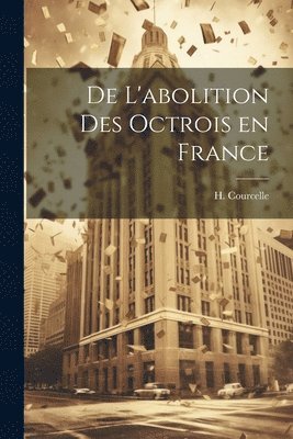 bokomslag De L'abolition des Octrois en France