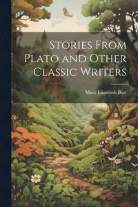 bokomslag Stories From Plato and Other Classic Writers