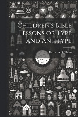 bokomslag Children's Bible Lessons or Type and Antitype