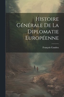 Histoire Gnrale de la Diplomatie Europenne 1