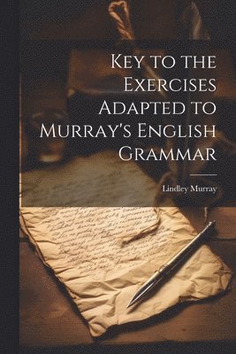 Lindley Murray - Key to the Exercises Adapted to Murray's English Grammar, Häftad