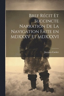 Jacques Cartier - Bref récit et succincte narration de la navigation faite en MDXXXV et MDXXXVI, Häftad