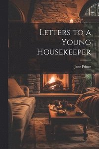 bokomslag Letters to a Young Housekeeper