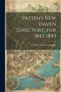bokomslag Patten's New Haven Directory, for 1842-1843