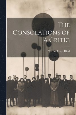 bokomslag The Consolations of a Critic