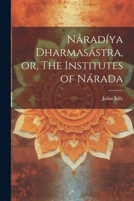 Nradya Dharmasstra, or, The Institutes of Nrada 1