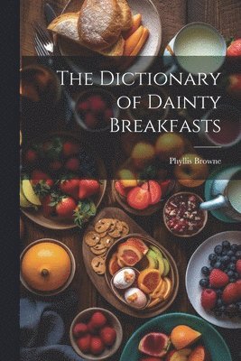 bokomslag The Dictionary of Dainty Breakfasts