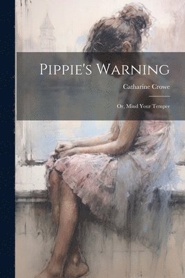 Pippie's Warning; or, Mind Your Temper 1