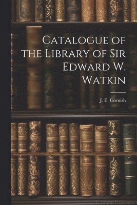 bokomslag Catalogue of the Library of Sir Edward W. Watkin