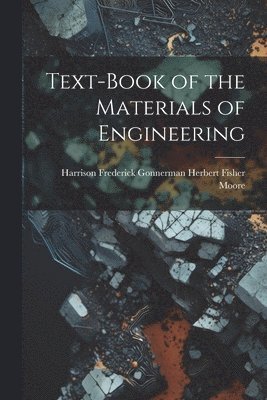Text-Book of the Materials of Engineering 1