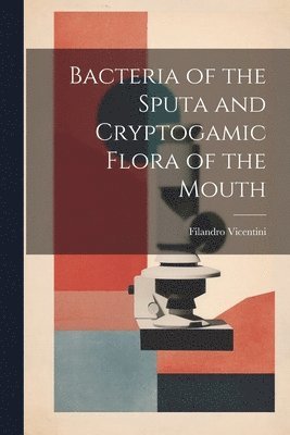 Bacteria of the Sputa and Cryptogamic Flora of the Mouth 1